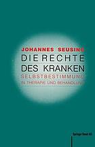 Die Rechte des Kranken : Selbstbestimmung in Therapie und Behandlung