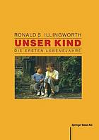 Unser Kind : Die ersten Lebensjahre
