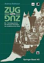 Zug um Zug eine Technikgeschichte der Schweizer Eisenbahn aus sozialhistorischer Sicht