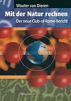 Mit der Natur rechnen : der neue Club-of-Rome-Bericht : vom Bruttosozialprodukt zum Oekosozialprodukt