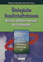 Ökologische Gesellschaftsvisionen : kritische Gedanken am Ende des Jahrtausends