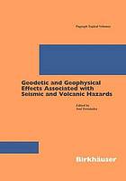 Geodetic And Geophysical Effects Associated With Seismic And Volcanic Hazards