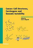 Cancer : Cell Structures, Carcinogens and Genomic Instability