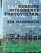 Gebäudeintegrierte Photovoltaik : ein Handbuch