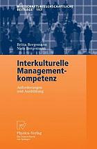 Interkulturelle Managementkompetenz Anforderungen und Ausbildung ; mit 81 Tabellen