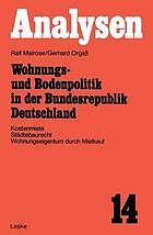 Wohnungs- und Bodenpolitik in der Bundesrepublik Deutschland : Kostenmiete, Städtebaurecht, Wohnungseigentum durch Mietkauf