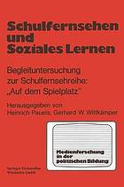 Schulfernsehen und soziales Lernen : Begleituntersuchung zur Schulfernsehserie "Auf dem Spielplatz"