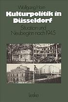 Kulturpolitik in Düsseldorf : Situation und Neubeginn nach 1945