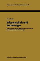 Wissenschaft und Kernenergie : eine wissenschaftssoziologische Untersuchung zur Kontroverse um Kernenergie.