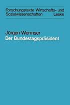 Der Bundestagspräsident : Funktion und reale Ausformung eines Amtes im Deutschen Bundestag