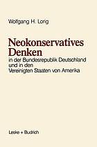 Neokonservatives Denken in der Bundesrepublik Deutschland und in den Vereinigten Staaten von Amerika : zum intellektuellen Klima in zwei politischen Kulturen