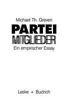 Parteimitglieder e. empir. Essay über d. polit. Alltagsbewusstsein in Parteien