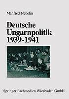 Deutsche Ungarnpolitik : 1939-1941.