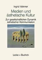 Medien und ästhetische Kultur : Zur gesellschaftlichen Dynamik ästhetischer Kommunikation