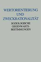 Wertorientierung und Zweckrationalität : soziologische Gegenwartsbestimmungen : Friedrich Fürstenberg zum 60. Geburtstag