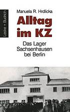 Alltag im KZ: Das Lager Sachsenhausen bei Berlin : das Lager Sachsenhausen bei Berlin.