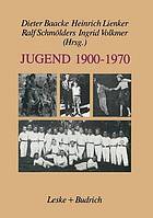 Jugend 1900-1970 : zwischen Selbstverfügung und Deutung : für Bodo Brücher