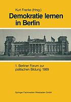 Demokratie Lernen in Berlin : 1. Berliner Forum zur politischen Bildung 1989