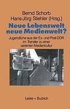 Neue Lebenswelt - neue Medienwelt? Jugendliche aus der Ex- und Post-DDR im Transfer zu einer vereinten Medienkultur