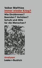 Immer wieder Krieg? Eindämmen - beenden - verhüten? ; Schutz und Hilfe für die Menschen?