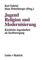 Jugend, Religion und Modernisierung Suchbewegungen kirchlicher Jugendarbeit