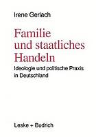 Familie und staatliches Handeln : Ideologie und politische Praxis in Deutschland