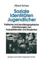 Soziale Identitäten Jugendlicher : politische und berufsbiographische Orientierungen von Auszubildenden und Studenten.