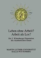 Leben ohne Arbeit? - Arbeit als Los? : Über die Arbeit als Erwerb, Tätigkeit und Sinn