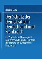 Der Schutz der Demokratie in Deutschland und Frankreich : ein Vergleich des Umgangs mit politischem Extremismus vor dem Hintergrund der europäischen Integration