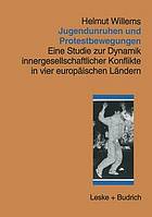 Jugendunruhen und Protestbewegungen : eine Studie zur Dynamik innergesellschaftlicher Konflikte in vier europäischen Ländern