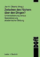 Zwischen den Fächern - über den Dingen? Universalisierung versus Spezialisierung akademischer Bildung