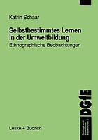 Selbstbestimmtes Lernen in der Umweltbildung ethnographische Beobachtungen