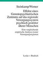 Effekte eines Gerontopsychiatrischen Zentrums auf das regionale Versorgungssystem psychisch gestörter älterer Menschen : eine vergleichende empirische Analyse zweier Versorgungsregionen