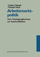 Arbeitsmarktpolitik vom Vereinigungskonsens zur Standortdebatte