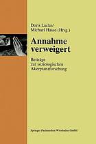 Annahme verweigert : Beiträge zur soziologischen Akzeptanzforschung