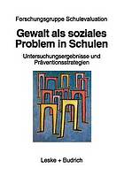 Gewalt als soziales Problem in Schulen : die Dresdner Studie: Untersuchungsergebnisse und Präventionsstrategien