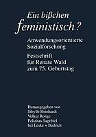 Ein bißchen feministisch ? -- Anwendungsorientierte Sozialforschung Festschrift für Renate Wald zum 75. Geburtstag