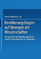 Bevölkerungsfragen auf Abwegen der Wissenschaften : Dokumentation des 1. Colloquiums zur Geschichte der Bevölkerungswissenschaft in Deutschland im 20. Jahrhundert : 23.-25. Juli 1997 in der Werner-Reimers-Stiftung in Bad Homburg