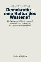 Demokratie, eine Kultur des Westens? : 20. Wissenschaftlicher Kongress der Deutschen Vereinigung für Politische Wissenschaft