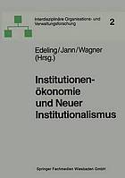 Institutionenökonomie und Neuer Institutionalismus : Überlegungen zur Organisationstheorie