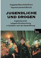 Jugendliche und Drogen Ergebnisse einer Längsschnittuntersuchung in Ost-Berlin nach der Maueröffnung