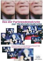 Von der Parteiendemokratie zur Mediendemokratie : Beobachtungen zum Bundestagswahlkampf 1998 im Spiegel früherer Erfahrungen