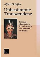 Unbestimmte Transzendenz : Bildungsethnologische Betrachtungen zum Anderen des Selbst