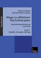 Wege zur effektiven Psychotherapie Bd. 1. Modelle, Konzepte, Settings