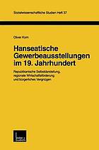 Hanseatische Gewerbeausstellungen im 19. Jahrhundert : republikanische Selbstdarstellung, regionale Wirtschaftsförderung und bürgerliche Vergnügen