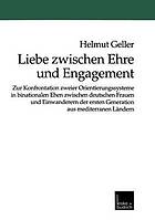 Liebe zwischen Ehre und Engagement zur Konfrontation zweier Orientierungssysteme in binationalen Ehen zwischen deutschen Frauen und Einwanderern der ersten Generation aus mediterranen Ländern