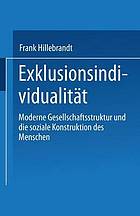 Exklusionsindividualität : Moderne Gesellschaftsstruktur und die soziale Konstruktion des Menschen