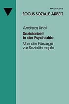 Sozialarbeit in der Psychiatrie von der Fürsorge zur Sozialtherapie