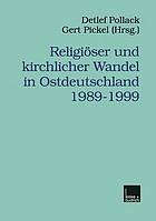 Religiöser und kirchlicher Wandel in Ostdeutschland 1989-1999