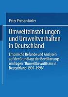 Umwelteinstellungen und Umweltverhalten in Deutschland empirische Befunde und Analysen auf der Grundlage der Bevölkerungsumfragen "Umweltbewußtsein in Deutschland 1991 - 1998"